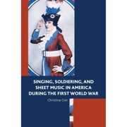 Rent to own Pre-Owned Singing, Soldiering, and Sheet Music in America during the First World War (Hardcover 9781498516006) by Christina Gier
